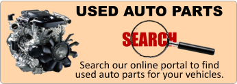 USED AUTO PARTS Search our online portal to find used auto parts for your vehicles. SEARCH